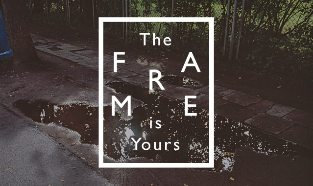 the frame is yours